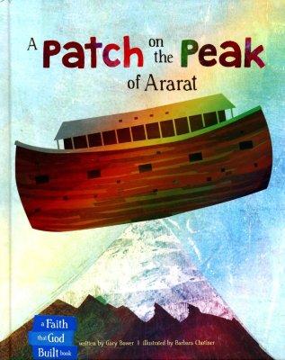A Patch On The Peak Of Ararat (The Faith That God Built) (Hardcover) Gary Bower
