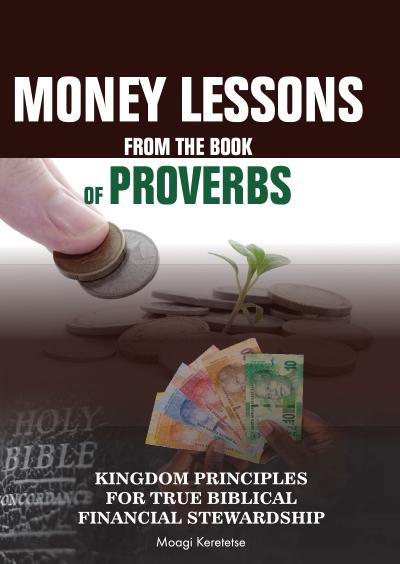 Money Lessons From The Book Of Proverbs ( Paperback) Moagi Keretetse