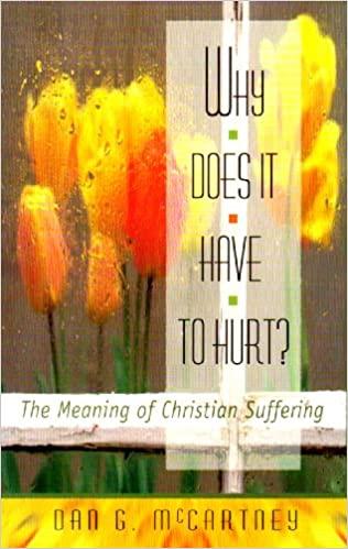 Why Does It Have to Hurt? The Meaning of Christian Suffering (Paperback)Dan McCartney
