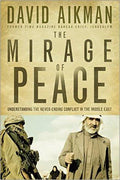 The Mirage of Peace: Understand The Never-Ending Conflict in the Middle East (Paperback) David Aikman
