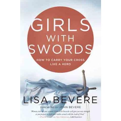 Girls With Swords:How to Carry Your Cross Like a Hero (Paperback) Lisa Bevere