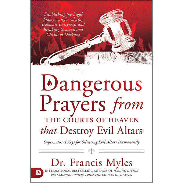 Dangerous Prayers From The Courts Of Heaven That Destroy Evil Altars (Paperback) BY FRANCIS MYLES