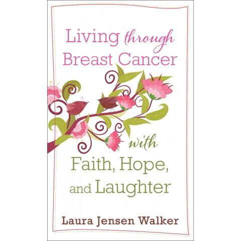 Living Through Breast Cancer With Faith Hope & Laughter (Mass Market Paperback) Laura Jensen Walker