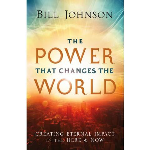 The Power That Changes The World (Paperback) Bill Johnson
