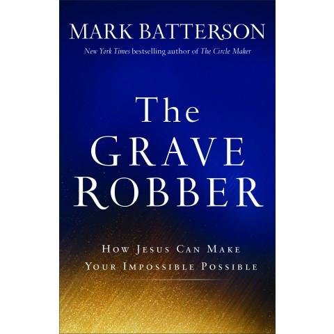 The Grave Robber(ITPE) Mark Batterson