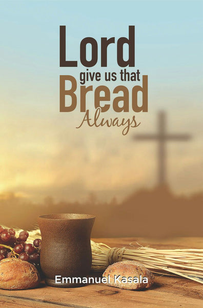 Lord Give Us That Bread Always (Paperback) Emmanuel Kasala